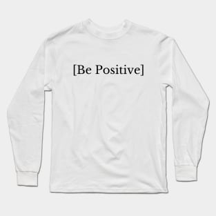 Be Positive Quote Long Sleeve T-Shirt